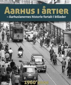 shop Aarhus i årtier - 60'erne - Aarhus' historie 2 - Hardback af  - online shopping tilbud rabat hos shoppetur.dk
