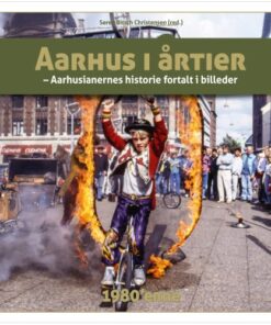 shop Aarhus i årtier - 1980'erne - Aarhus' historie 4 - Hardback af  - online shopping tilbud rabat hos shoppetur.dk