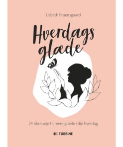 shop Hverdagsglæde - 24 sikre veje til mere glæde i din hverdag - Hardback af  - online shopping tilbud rabat hos shoppetur.dk