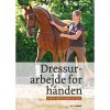 shop Dressurarbejde for hånden - Hardback af  - online shopping tilbud rabat hos shoppetur.dk